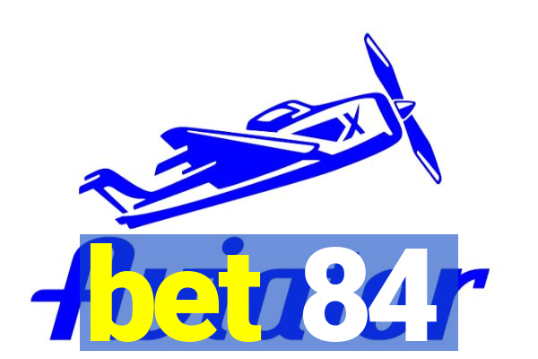 bet 84